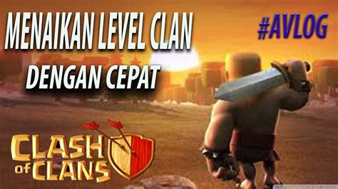 Cara Cepat Menaikan Level Clan And Cara Menjadi Leader Yg Baik Di Clash Of Clans Coc Avlog