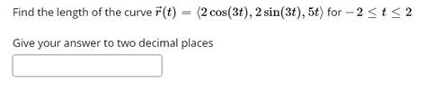 Solved Find The Length Of The Curve R T 2 Cos 3t 2