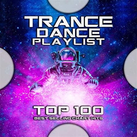 Play Trance Dance Playlist Top 100 Best Selling Chart Hits By Psytrance