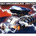 SEX MACHINEGUNS IGNITION