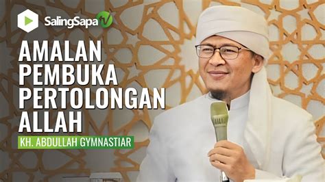 KH Abdullah Gymnastiar Amalan Pembuka Pertolongan Allah YouTube