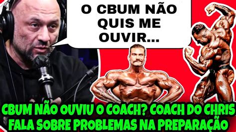 COACH DO CBUM DIZ QUE ELE NÃO QUERIA OUVIR SUA OPINIÃO YouTube