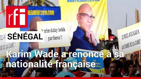 Pr Sidentielle Au S N Gal Karim Wade A Renonc Sa Nationalit