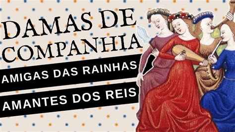 DAMAS DE COMPANHIA Amigas Das Rainhas Amantes Dos Reis QUAL ERA A