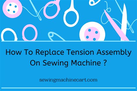 How To Replace Tension Assembly On Sewing Machine?