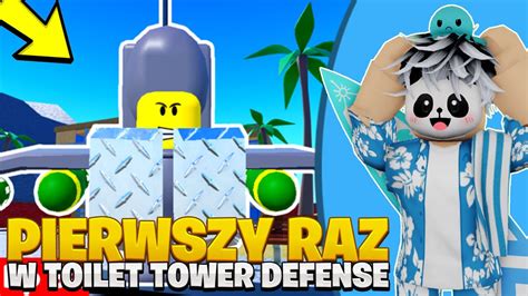 MÓJ PIERWSZY RAZ W TOILET TOWER DEFENSE Roblox YouTube