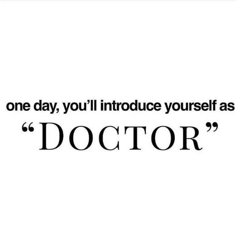 A Quote That Reads One Day You Ll Introduce Yourself As Doctor