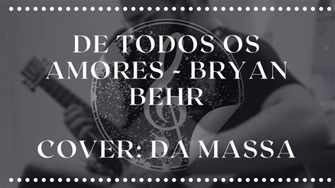 De Todos Os Amores Bryan Behr Cover Lyric Vinicius Damaceno Youtube