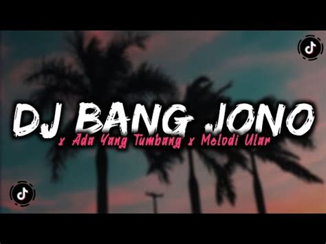 Dj Bang Jono X Ada Yang Tumbang X Melodi Ular Mengkane Youtube