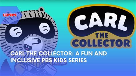 Carl the Collector: A Fun and Inclusive PBS Kids Series