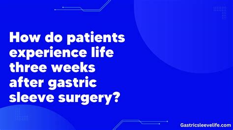 How do patients experience life three weeks after gastric sleeve surgery?