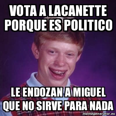 Meme Bad Luck Brian Vota A Lacanette Porque Es Politico Le Endozan A