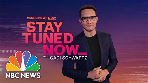 Stay Tuned Now With Gadi Schwartz May 11 Nbc News Now Youtube