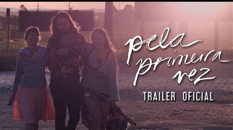 Pela Primeira Vez Trailer Youtube