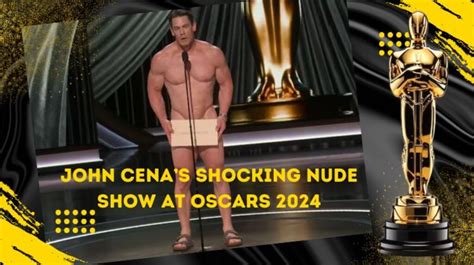 Throwing Light On John Cenas Shocking Nude Show At Oscars