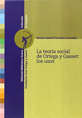 La Teor A Social De Ortega Y Gasset Los Usos Ferreiro M Isabel