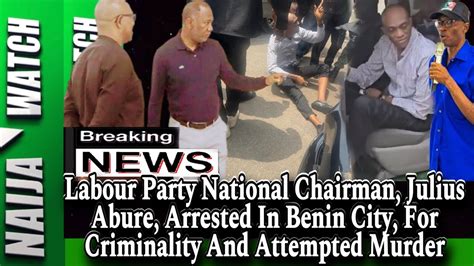 21 2 24 BREAKING Labour Partys Chairman Julius Abure Arrested In