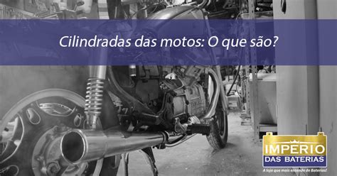 Cilindradas das motos O que são Império das Baterias O maior