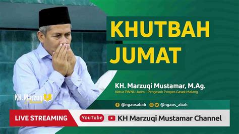 Khutbah Jumat Singkat Kh Marzuqi Mustamar Youtube