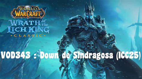 Wow Wotlk Classic Vod343 Down De Sindragosa Icc25 Youtube