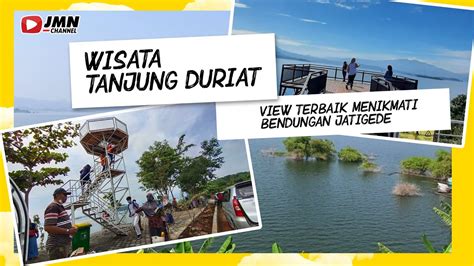 Wisata Tanjung Duriat View Terbaik Menikmati Bendungan Jatigede YouTube