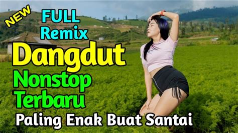 FULL REMIX DANGDUT NONSTOP TERBARU 2023 PALING ENAK BUAT BERSANTAI