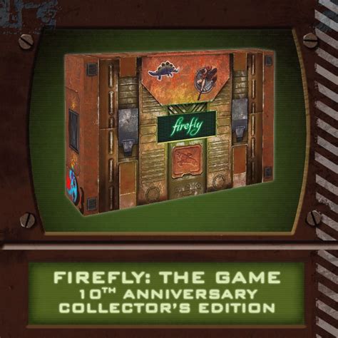 Firefly The Game 10th Anniversary Collector S Edition By GF9 Gamefound