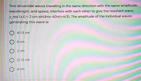 Solved Two Sinusoidal Waves Travelling In The Same Direction With The