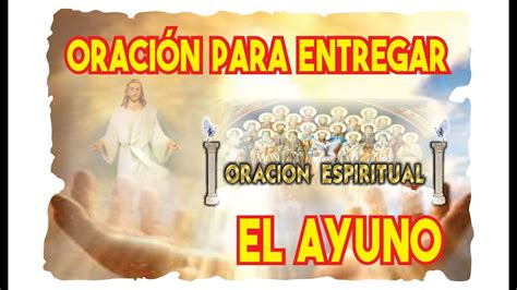 OraciÓn Para Entregar El Ayuno OraciÓn Espiritual Youtube