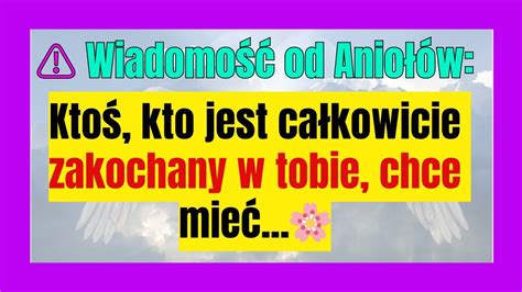 Wiadomość od Aniołów Ktoś kto jest całkowicie zakochany w tobie