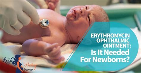 Erythromycin Ophthalmic Ointment Is It Needed For Newborns Newborn