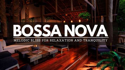 Bossa Nova Serenity Scenic Views And Melodic Bliss For Relaxation And