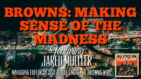 Browns Making Sense Of The Madness With Jared Mueller Of The Browns