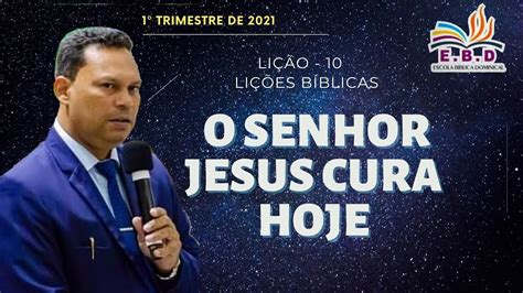 EBD lições bíblicas LIÇÃO 10 O SENHOR JESUS CURA HOJE 1º Tri