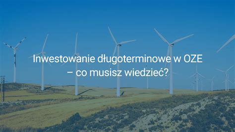 Inwestowanie długoterminowe w OZE co musisz wiedzieć Pracownia