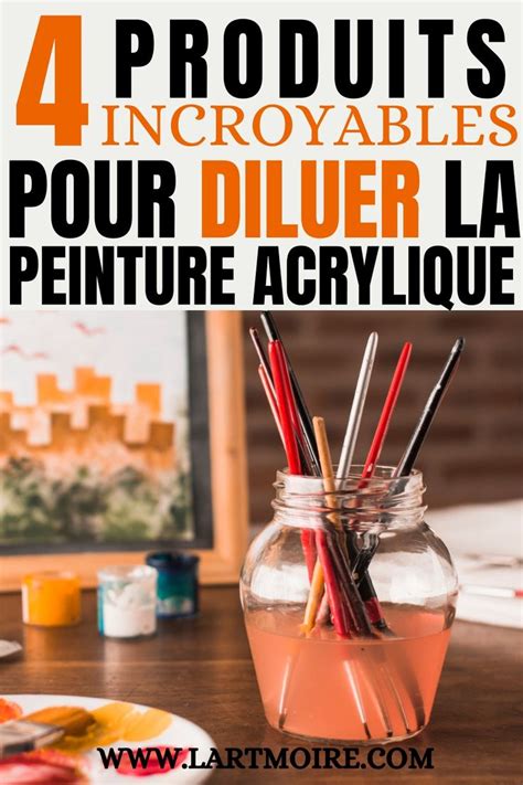 Diluant Peinture Acrylique 4 Produits Incroyables Pour Peindre De