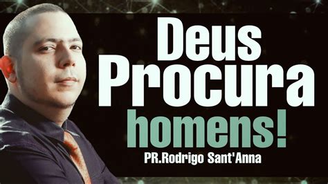 Deus Procura Homens Pr Rodrigo Sant Anna Youtube