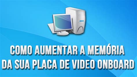 Tutorial Como aumentar a memória dedicada da sua placa de vídeo