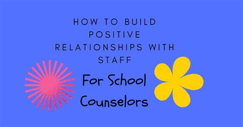 How To Build Positive Relationships With Staff For School Counselors