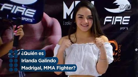 Qui N Es Irlanda Galindo Madrigal Mma Fighter Youtube