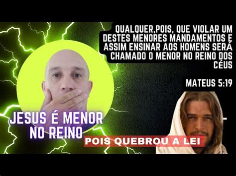 Jesus é Menor no Reino pois quebrou a Lei ChupaEssa YouTube