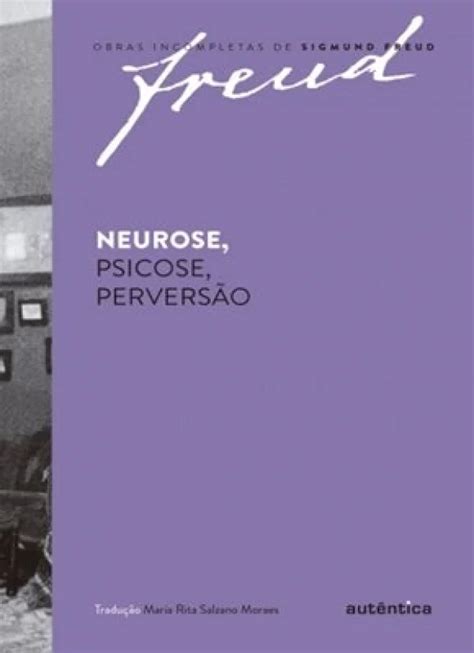 Freud NEUROSE PSICOSE PERVERSÃO OBRAS INCOMPLETAS DE SIGMUND