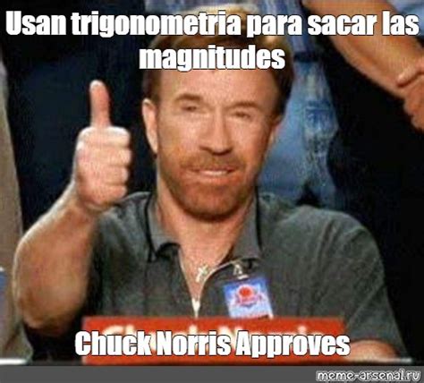 Meme Usan Trigonometria Para Sacar Las Magnitudes Chuck Norris