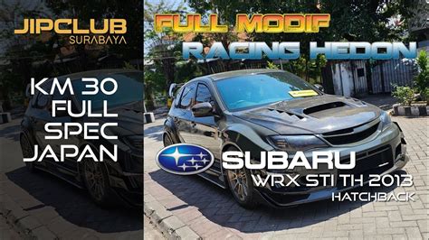 FULL MODIF RACING HEDON SUBARU WRX STI TH 2013 HATCHBACK KM 30RB