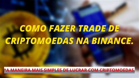 Como Fazer Trade De Criptomoedas Na Binance Youtube