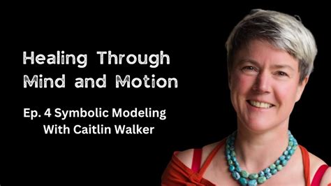 Ep 4 Symbolic Modeling Of Physical Symptoms With Dr Caitlin Walker