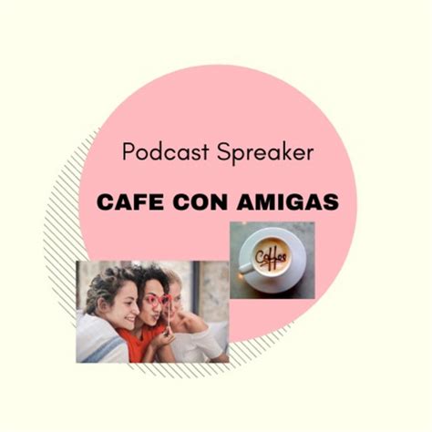 Caf Con Amigas Podcast On Spotify