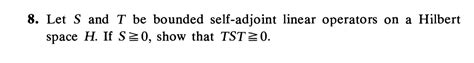 Solved 8 Let S And T Be Bounded Self Adjoint Linear Chegg