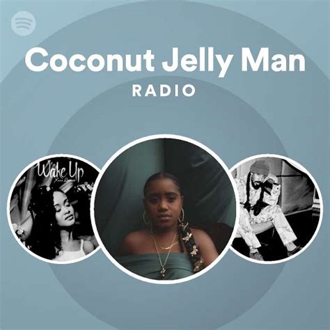 Coconut Jelly Man Radio Playlist By Spotify Spotify