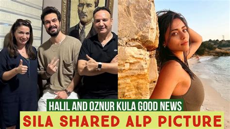 Halil Ibrahim Ceyhan And Oznur Kula Good News Sila Turkoglu Shared Alp